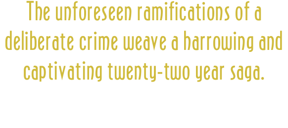 The unforeseen ramifications of a  deliberate crime weave a har